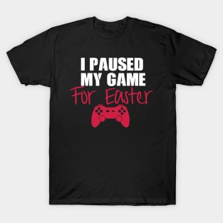 I Paused My Game For Easter T-Shirt